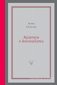 Aimé Césaire, Razprava o kolonializmu (prevod: Zoja Skušek). Ljubljana: /*cf.,, 2009 (Rdeča zbirka)