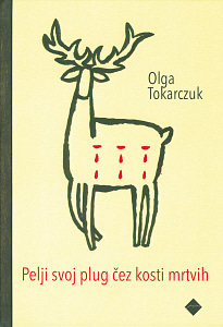 Olga Tokarczuk, Pelji svoj plug čez kosti mrtvih (Cankarjeva založba, 2014)