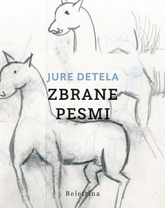 Jure Detela, Zbrane pesmi (zbral in uredil Miklavž Komelj). Beletrina, 2018.
