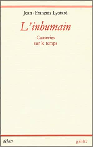 Lyotard, Jean-Francois. L'Inhumaine. Galilée. Paris, 1988.