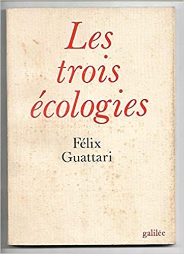 Félix Guattari: Les trois écologies, Editions Galilée, Paris, 1989